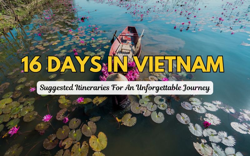 16 Days in Vietnam: Tailored Itineraries for Unforgettable Journey 2025