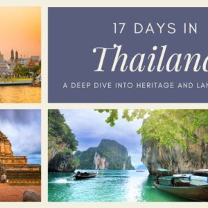 17 Days in Thailand: A Deep Dive into Heritage and Landscapes