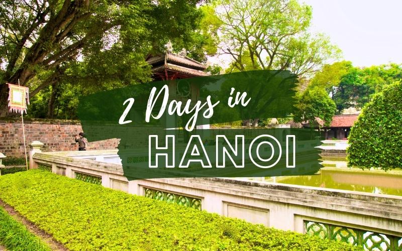 2 Days in Hanoi: Ideal Itineraries for A Perfect Experience