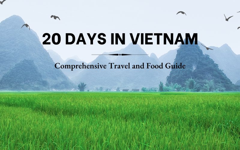 20 Days in Vietnam: Comprehensive Travel & Food Guide