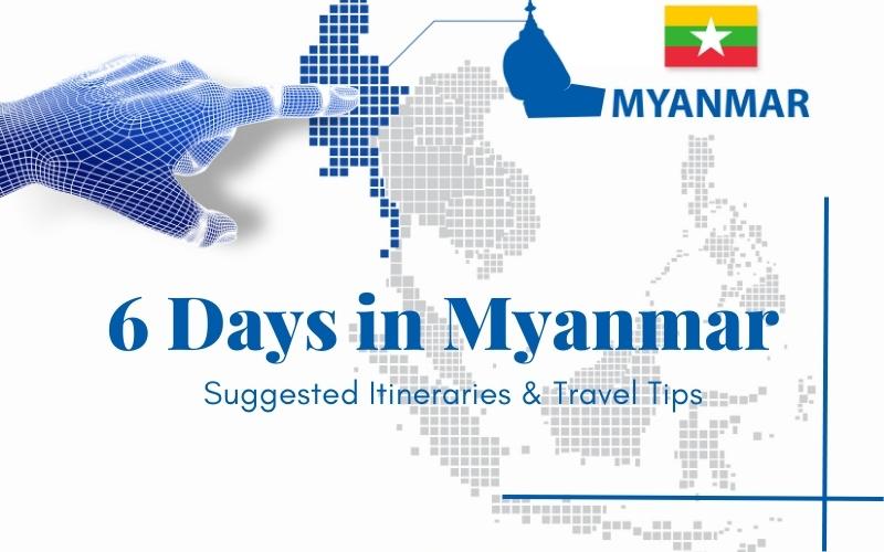 How to Spend 6 Days in Myanmar: Ideal Itineraries and Useful Suggestions
