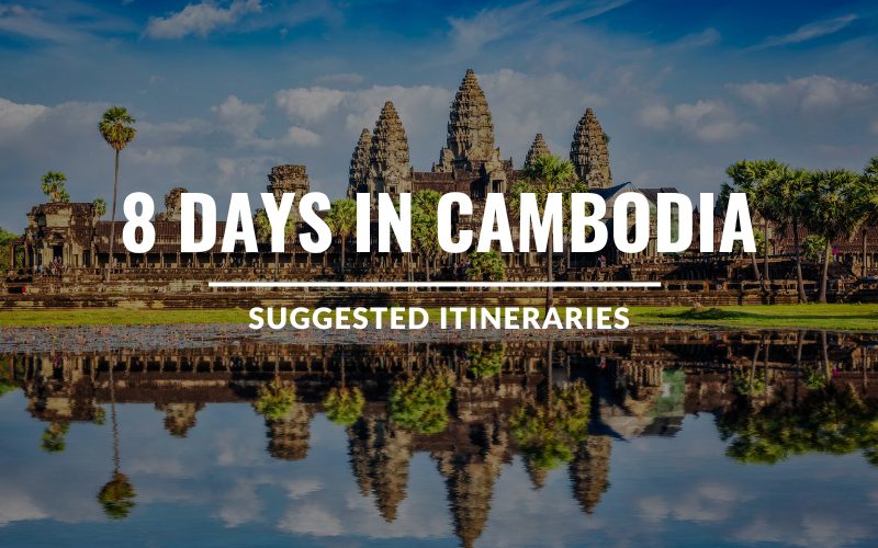 8 Days in Cambodia: Best Places to Visit & Suggested Itineraries