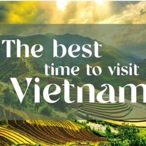 When Is The Best Time To Visit Vietnam?