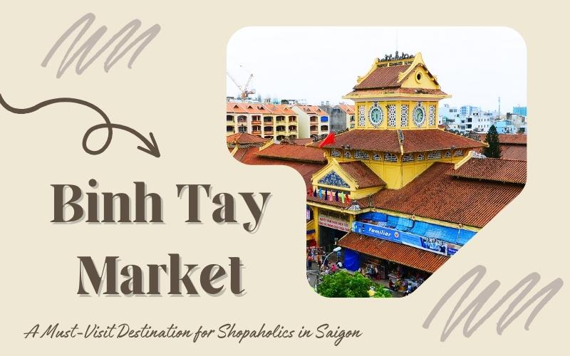 Binh Tay Market – A Must-Visit Destination for Shopaholics in Saigon