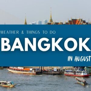Bangkok in August: Weather, Travel Tips & Best Things to Do