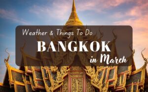 Bangkok in March: Unforgettable Adventures Await
