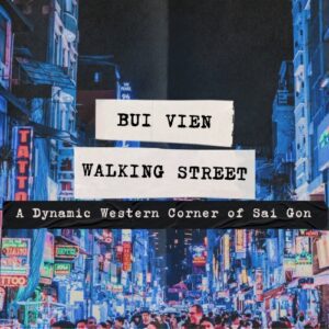 Bui Vien Walking Street - Indulge in the Vibrant Sleepless Atmosphere of Ho Chi Minh City