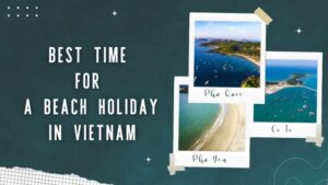 Best time for a beach holiday in Vietnam