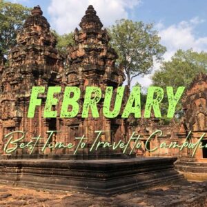 Cambodia in February: The Ultimate and Perfect Time for an Unforgettable Journey