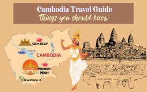 Cambodia Travel Guide: Things to know before traveling to Cambodia