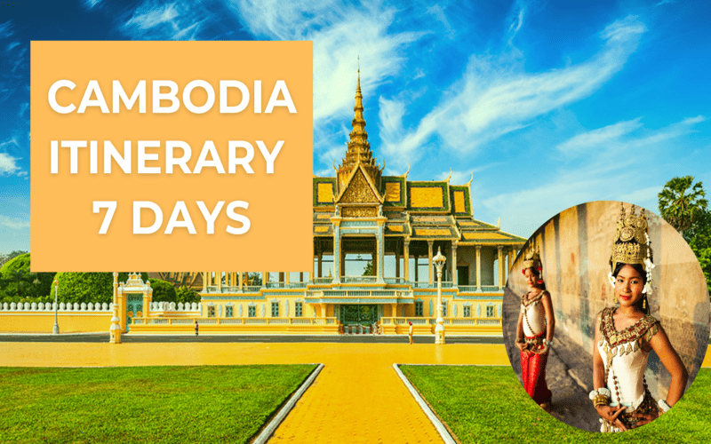 Cambodia itinerary 7 days – Highlights and Suggestions