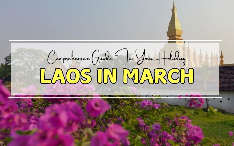 Laos in March: Everything You Need to Know