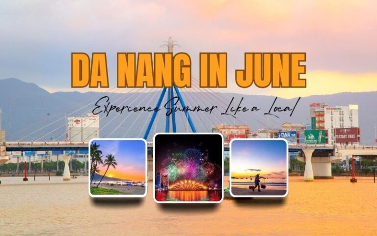 Da Nang in June: Weather, What To Do And How To Plan Your Trip