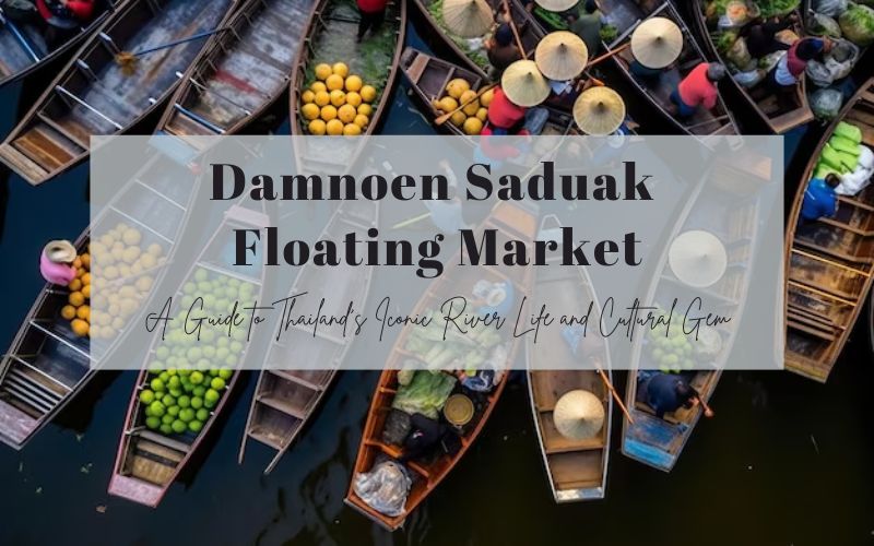 Damnoen Saduak Floating Market: Discover Thailand’s Iconic River Life and Cultural Gem