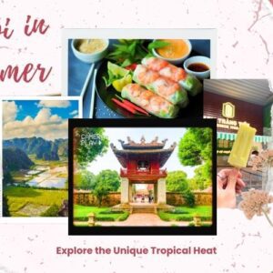 Hanoi in Summer: Essential Tips to Travel Vietnam with Ease