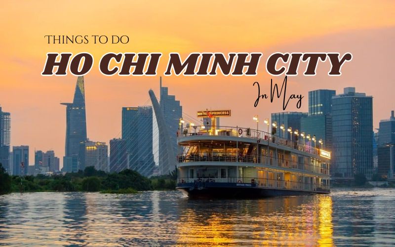 Plan Your Perfect Getaway to Ho Chi Minh City in May