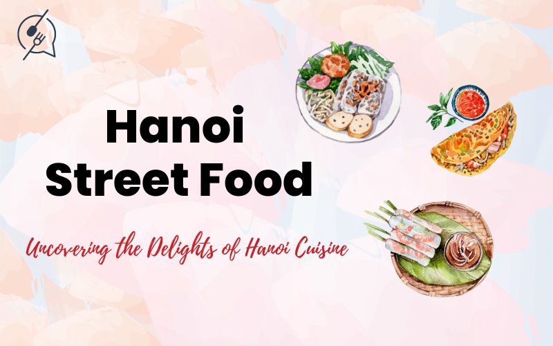 Uncovering the Delights of Hanoi Street Food