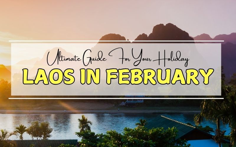 Laos in February: Ultimate Guide for Your Holiday