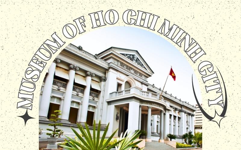 Museum of Ho Chi Minh City – Recreate the Old Saigon