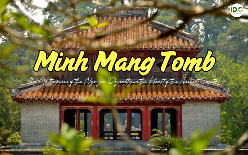 Minh Mang Tomb: The Masterpiece of the Nguyen Dynasty in Hue