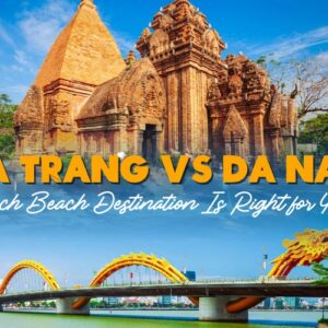 Nha Trang and Da Nang: Which Beach Destination Is Right for You?