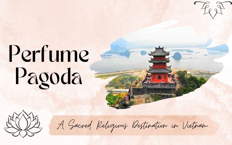 Perfume Pagoda - A Sacred Religious Destination for a Spring Pilgrimage in Vietnam