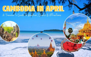 Traveling to Cambodia in April: Expert Tips and Advice