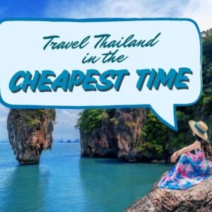 Discover the Cheapest Time to Travel to Thailand for an Amazing Vacation