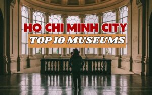Top 10 Museums in Ho Chi Minh City