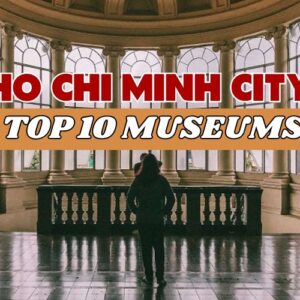 Top 10 Museums in Ho Chi Minh City: A Guide for History and Art Lovers