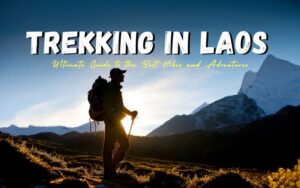 Trekking in Laos: Ultimate Guide to the Best Hikes and Adventures