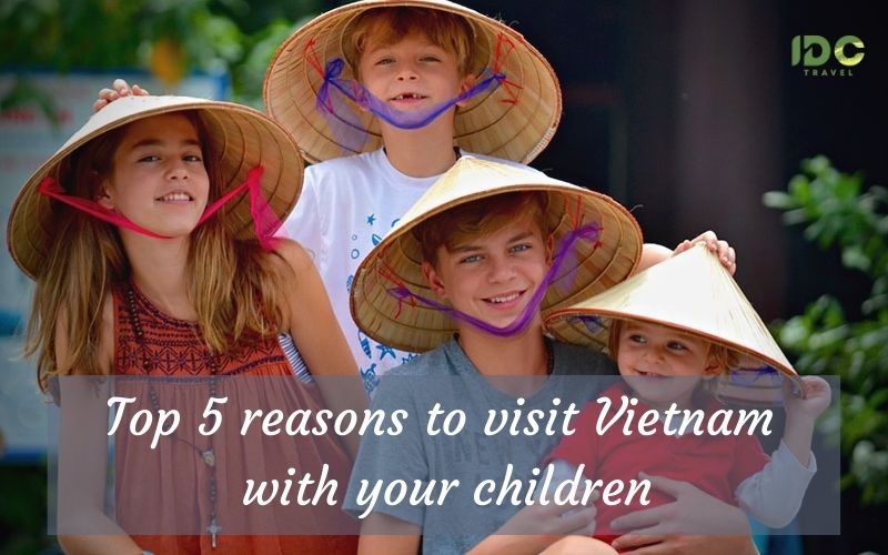 Family trip to Vietnam: Top 5 reasons to visit Vietnam with your children