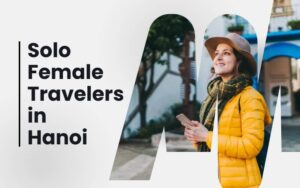 Tips for solo female travelers in Hanoi
