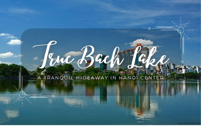 Truc Bach Lake: A Tranquil Hideaway in Hanoi Center