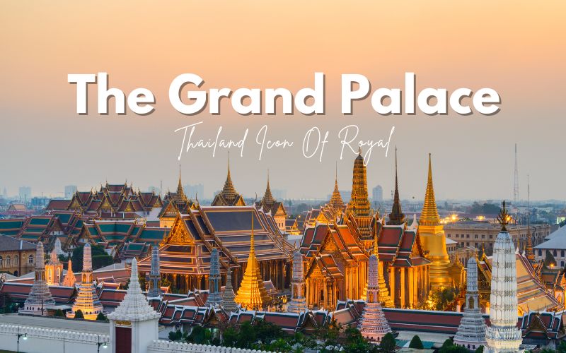 The Grand Palace in Bangkok: Thailand’s Icon of Royal Heritage
