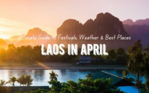 Ultimate Guide to Visiting Laos in April: Festivals, Weather & Best Places