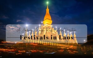 Unveiling Top 7 Festivals in Laos You Can’t Miss