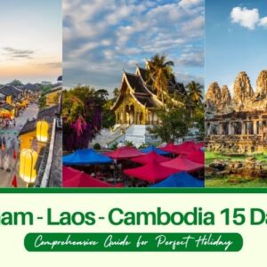 Best Vietnam Cambodia and Laos in 15 Days Travel Guide