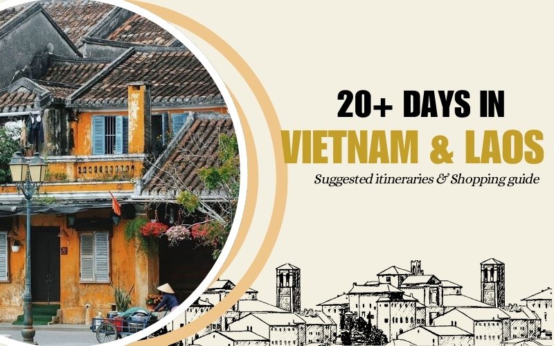 Suggested Itineraries & Shopping Guide for More Than 20 Days in Vietnam and Laos
