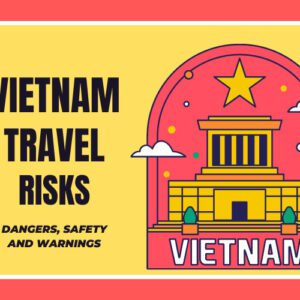 Vietnam Safety: Warnings and Advices For A Safe Trip