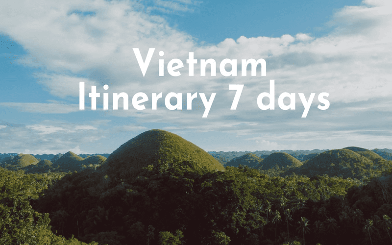 Vietnam Itinerary 7 days : Recommendation and Guide
