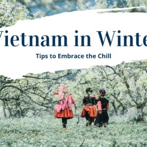 Vietnam in Winter (2027): Weather, Where to Go & Best Tips