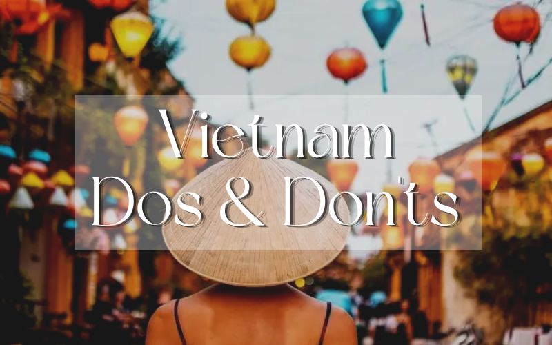Top 10 do's and don'ts in Vietnam