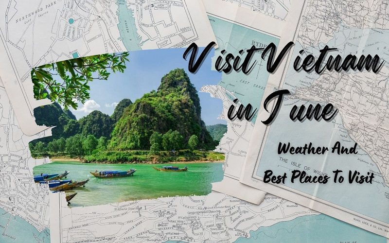 Vietnam In June: Weather And Best Places To Visit